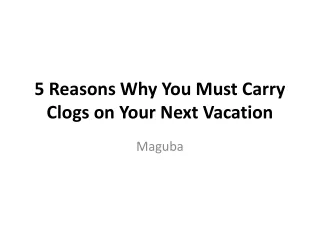 5 Reasons Why You Must Carry Clogs on Your Next Vacation