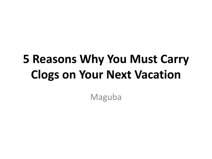 5 reasons why you must carry clogs on your next vacation