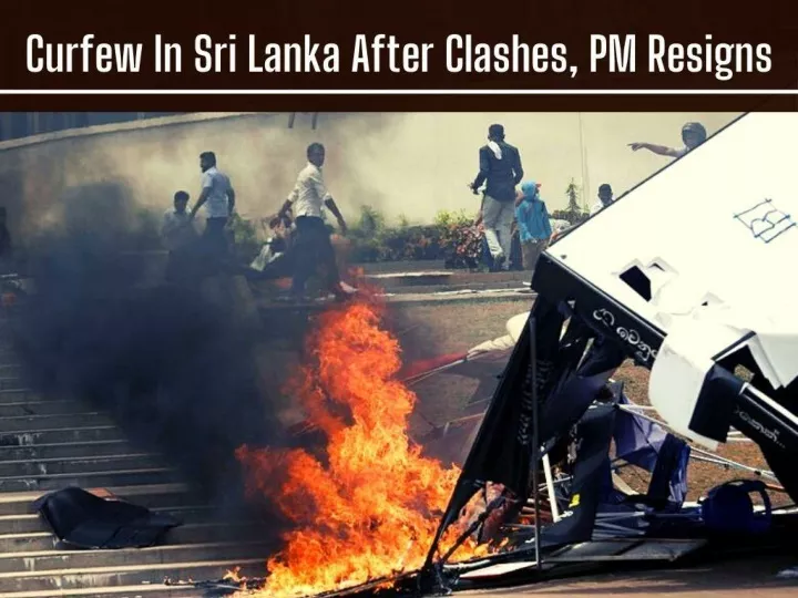 curfew in sri lanka after clashes pm resigns