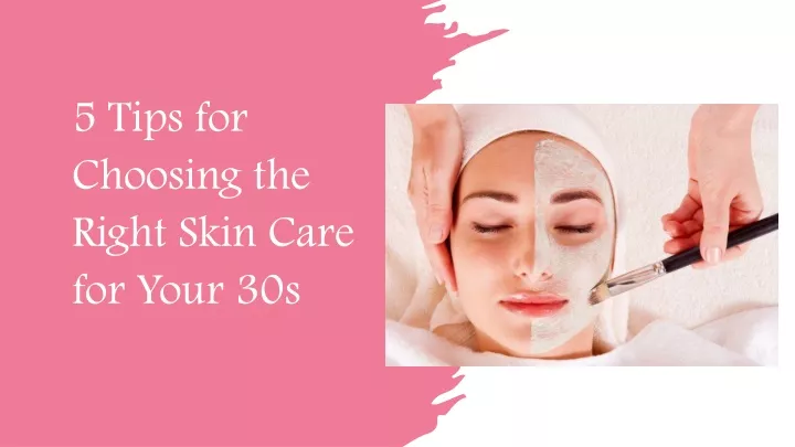 5 tips for choosing the right skin care for your