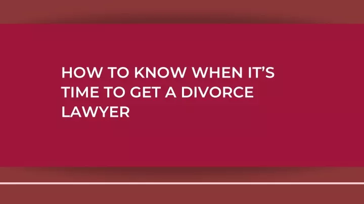 how to know when it s time to get a divorce lawyer