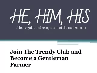 Join The Trendy Club and Become a Gentleman Farmer