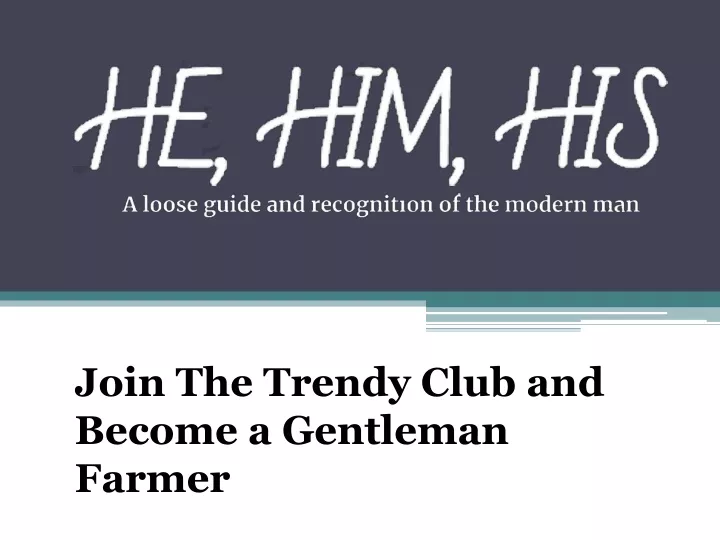 join the trendy club and become a gentleman farmer