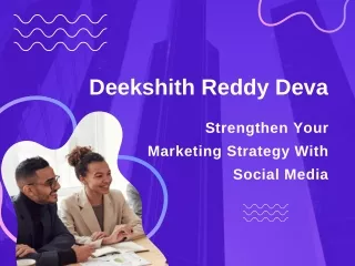 Deekshith Reddy Deva - Strengthen Your Marketing Strategy With Social Media