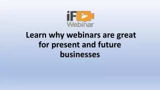 Learn why webinars are great for present and future businesses