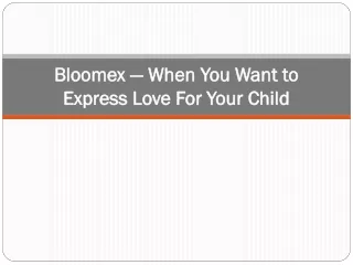 Bloomex — When You Want to Express Love For Your Child