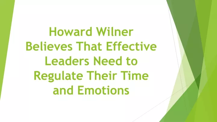 howard wilner believes that effective leaders need to regulate their time and emotions