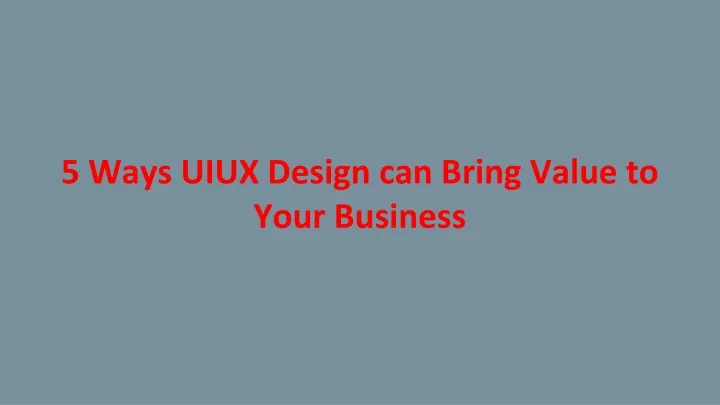 5 ways uiux design can bring value to your business