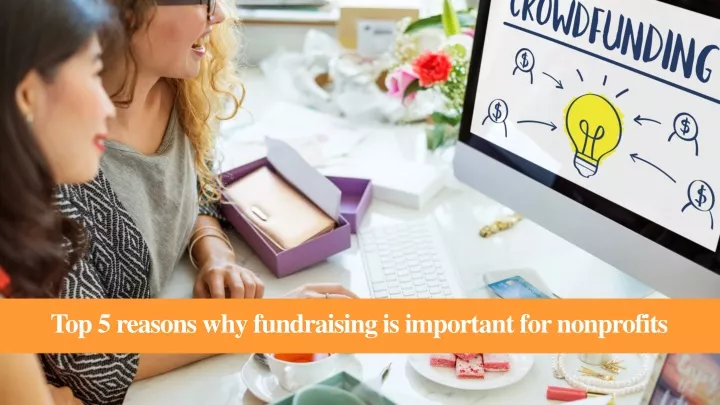 top 5 reasons why fundraising is important