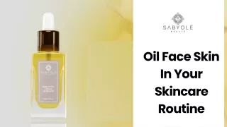 Benefits Of Adding Oil Face Skin In Your Skincare Routine
