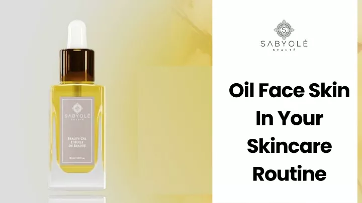 oil face skin in your skincare routine