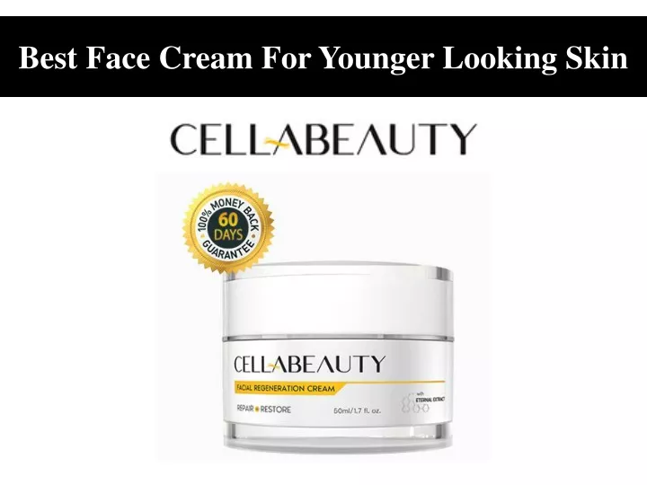 best face cream for younger looking skin