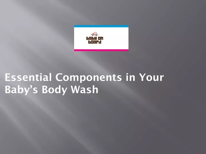 essential components in your baby s body wash