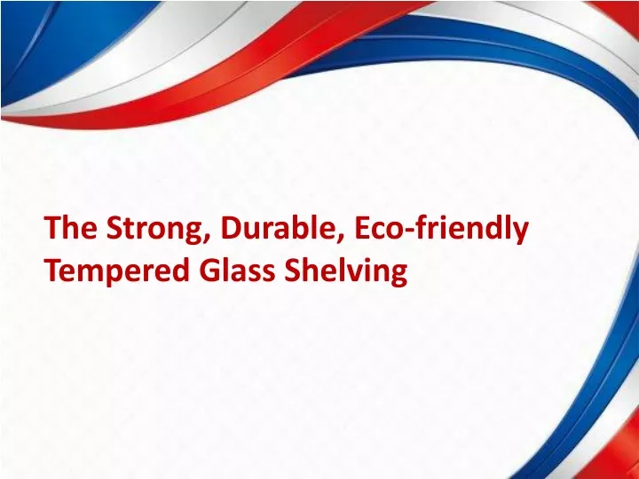 the strong durable eco friendly tempered glass