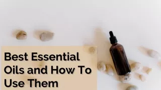 Best Essential Oils and How To Use Them