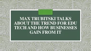Max Trubitski Talks about the Trend for Edu Tech and How Businesses Gain from It