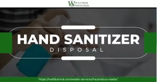 Try efficient hand sanitizer disposal at Wattbar Industries!