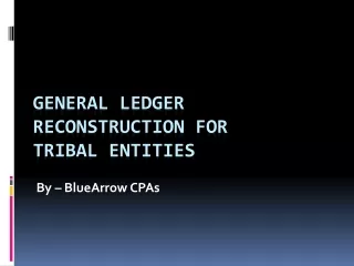 General Ledger Reconstruction For Tribal Entities – BlueArrowCPA