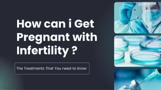 How can i Get Pregnant with Infertility ?