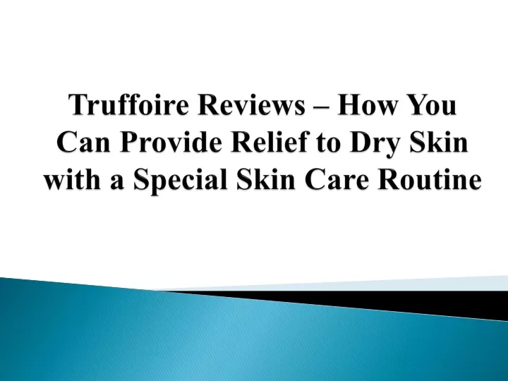 truffoire reviews how you can provide relief to dry skin with a special skin care routine