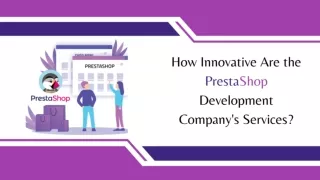 How Innovative Are the PrestaShop Development Company's Services?