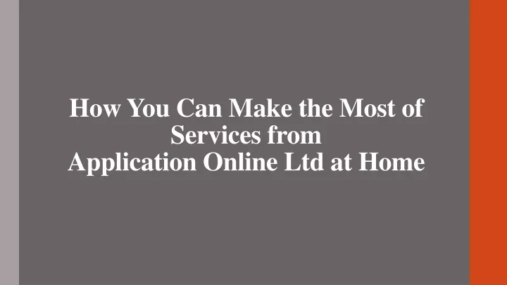 how you can make the most of services from application online ltd at home
