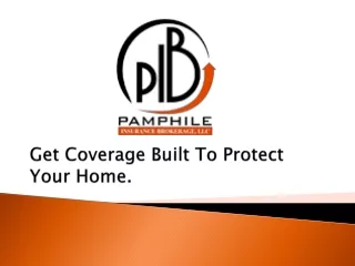Get Coverage Built To Protect Your Home