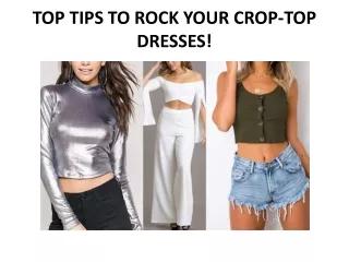 TOP TIPS TO ROCK YOUR CROP-TOP DRESSES!