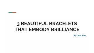 3 BEAUTIFUL BRACELETS THAT EMBODY BRILLIANCE