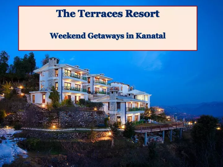 the terraces resort weekend getaways in kanatal