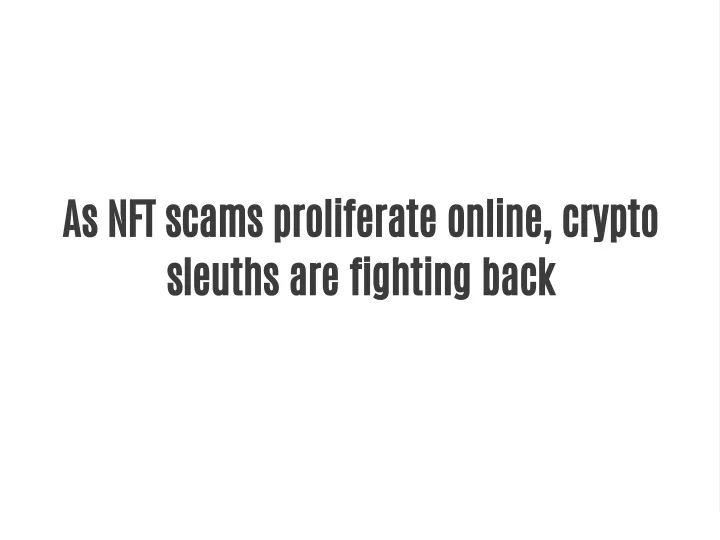 as nft scams proliferate online crypto sleuths