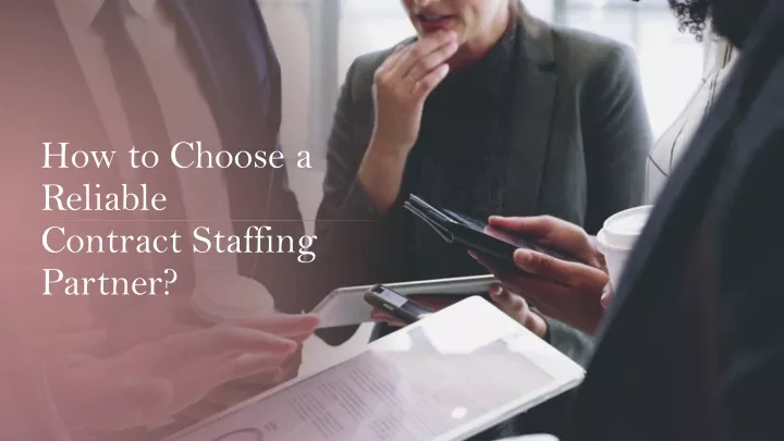 how to choose a reliable contract staffing partner
