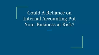 could a reliance on internal accounting put your business at risk