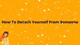 how to detach yourself from someone