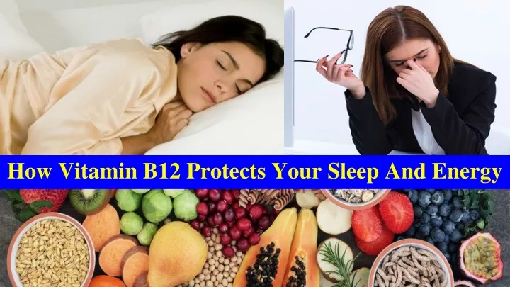 how vitamin b12 protects your sleep and energy