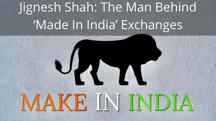 jignesh shah the man behind made in india
