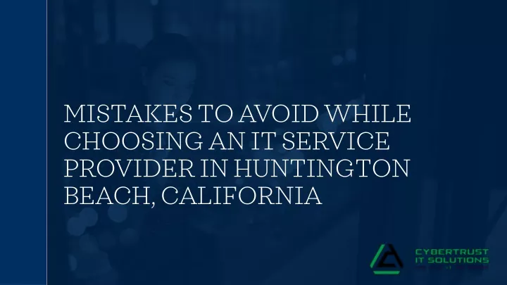mistakes to avoid while choosing an it service provider in huntington beach california