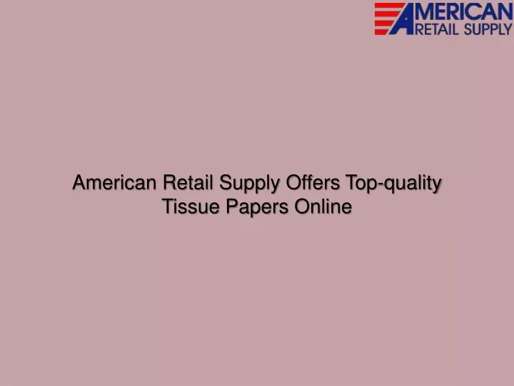 american retail supply offers top quality tissue