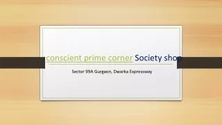 Conscient Prime Corner  - Society Shops On Sector 99A Gurgaon