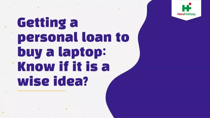 getting a personal loan to buy a laptop know if it is a wise idea