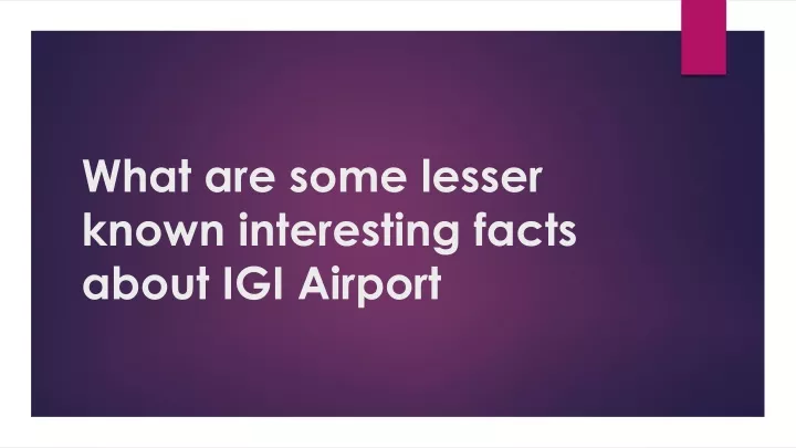 what are some lesser known interesting facts about igi airport