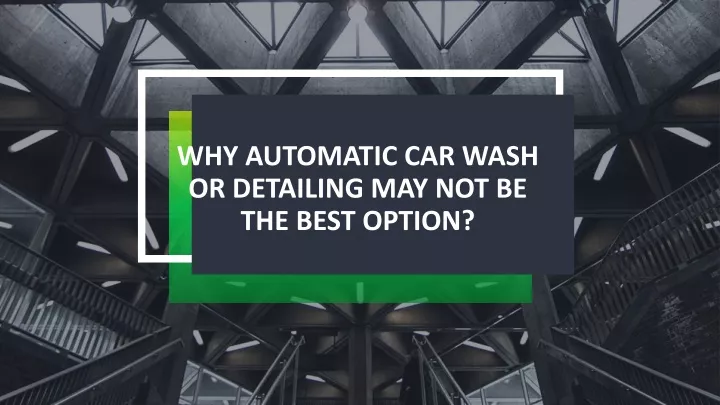 why automatic car wash or detailing may not be the best option