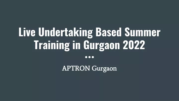 live undertaking based summer training in gurgaon 2022