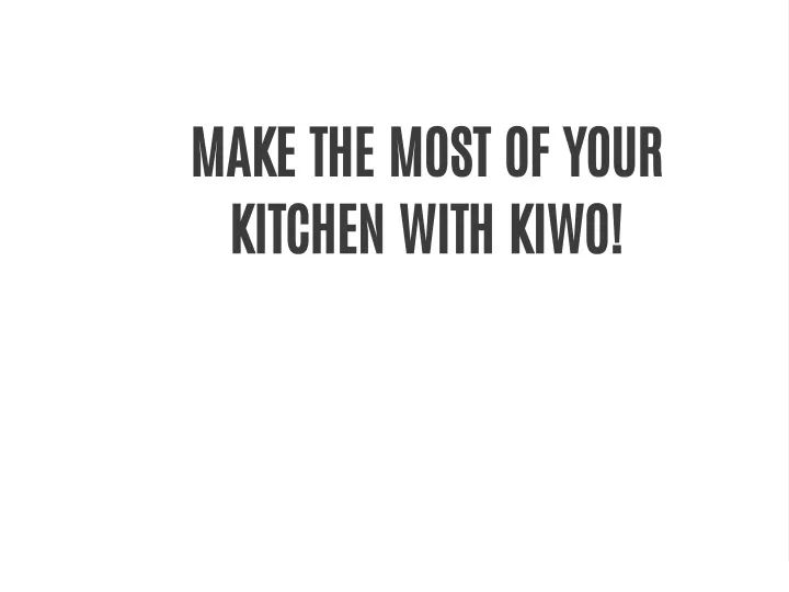 make the most of your kitchen with kiwo