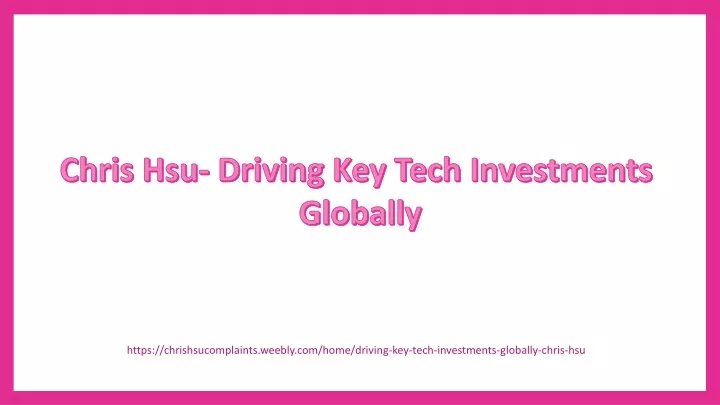 chris hsu driving key tech investments globally