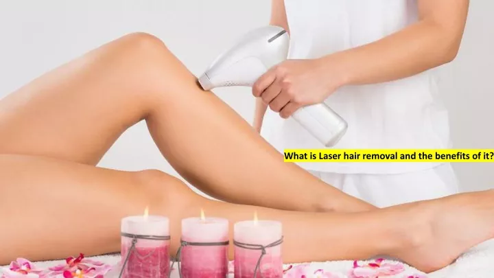 what is laser hair removal and the benefits of it