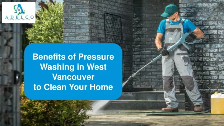 benefits of pressure washing in west vancouver