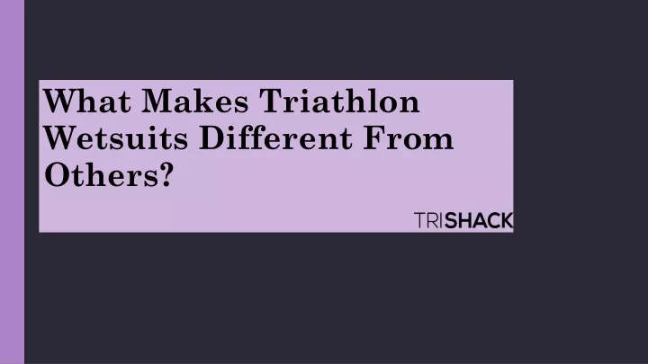 what makes triathlon wetsuits different from others