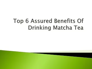 Top 6 Assured Benefits Of Drinking Matcha Tea