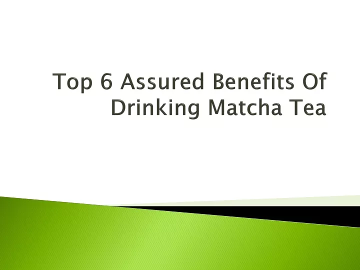 top 6 assured benefits of drinking matcha tea